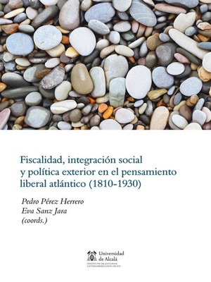 cover image of Fiscalidad, integración social y política exterior en el pensamiento liberal atlántico (1830-1930)